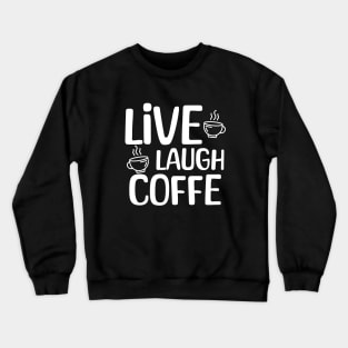 Live Laugh Coffee Crewneck Sweatshirt